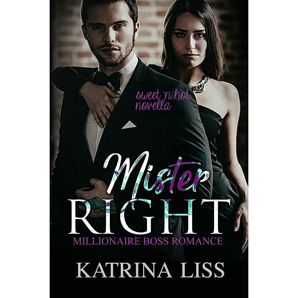 Mister Right - A Millionaire Boss Romance Novella, Katrina Liss