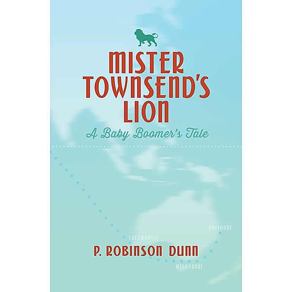 Mister Townsend's Lion: A Baby Boomer's Tale / booksunleashed, P Robinson Dunn