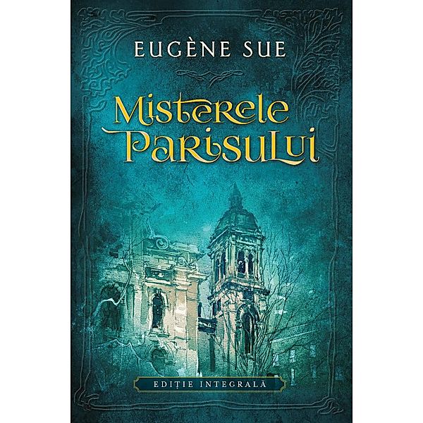 Misterele Parisului / Roman Istoric, Eugène Sue