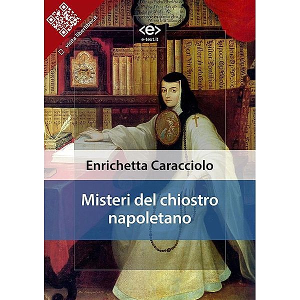 Misteri del chiostro napoletano / Liber Liber, Enrichetta Caracciolo