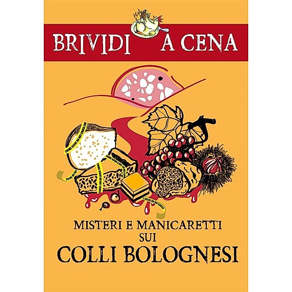 Misteri e manicaretti sui colli bolognesi / Brividi a cena, Autori Vari