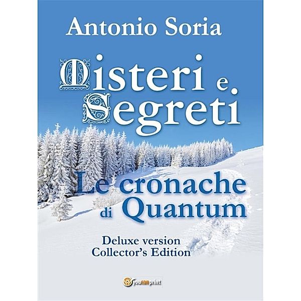 Misteri e Segreti. Le cronache di Quantum (Deluxe version) Collector's Edition, Antonio Soria
