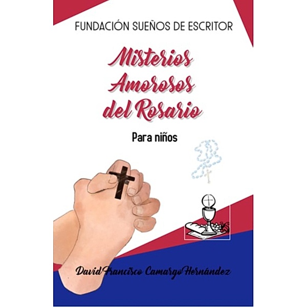 Misterios Amorosos Del Rosario, David Francisco Camargo Hernández