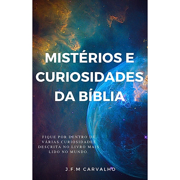 Mistérios e Curiosidades da Bíblia / Mistérios e Curiosidades da Bíblia, Jeconias Ferreira Matias de Carvalho