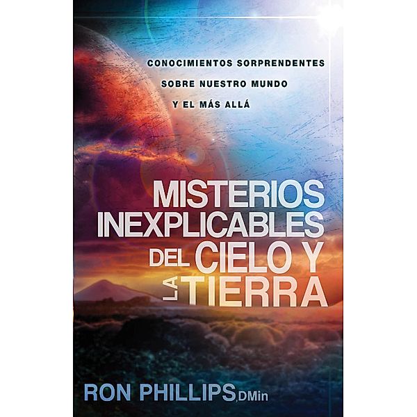 Misterios inexplicables del cielo y la tierra / Casa Creacion, Ron Phillips