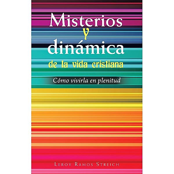 Misterios Y Dinámica De La Vida Cristiana, Leroy Ramos Streich