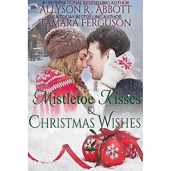Mistetoe Kisses & Christmas Wishes, tamara ferguson, Allyson R. Abbott