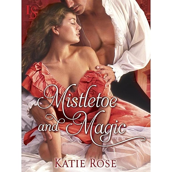Mistletoe and Magic (Novella) / Appleton Sisters Bd.3, Katie Rose