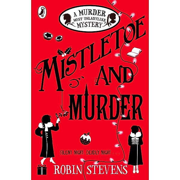 Mistletoe and Murder / A Murder Most Unladylike Mystery Bd.5, Robin Stevens