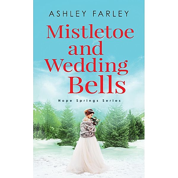 Mistletoe and Wedding Bells (Hope Springs Series, #3) / Hope Springs Series, Ashley Farley