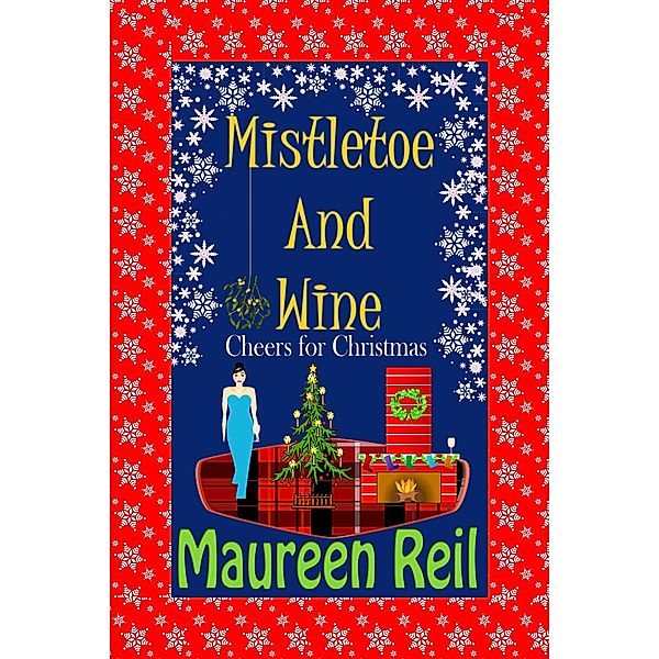 Mistletoe and Wine (Christmas Comedy Trilogy, #1) / Christmas Comedy Trilogy, Maureen Reil