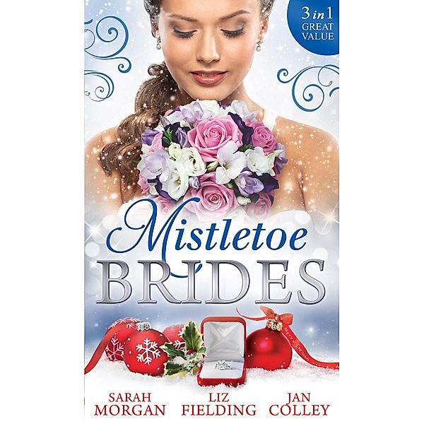 Mistletoe Brides: Italian Doctor, Sleigh-Bell Bride / Christmas Angel for the Billionaire / His Vienna Christmas Bride, Sarah Morgan, Liz Fielding, Jan Colley