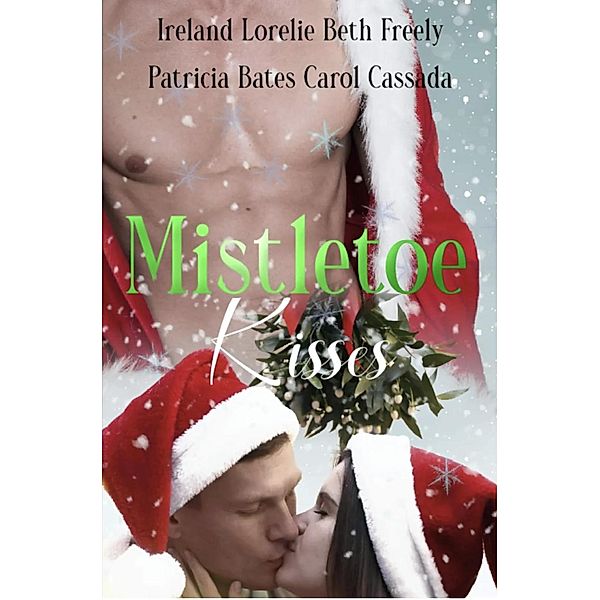 Mistletoe Kisses Anthology, Carol Cassada, Ireland Lorelei, Patricia Bates, Beth Freely