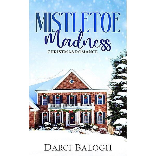 Mistletoe Madness (Sweet Holiday Romance, #3) / Sweet Holiday Romance, Darci Balogh