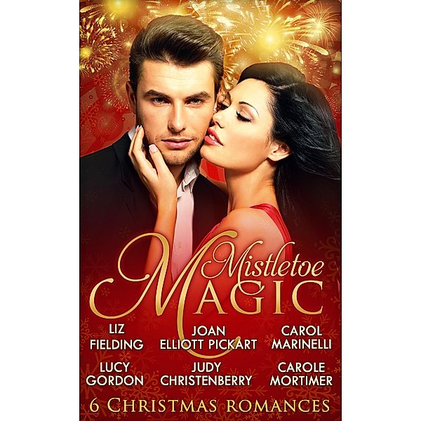 Mistletoe Magic: Claiming His Christmas Bride / Christmas on the Children's Ward / A Surprise Christmas Proposal / Her Christmas Wedding Wish / The Italian's Christmas Miracle / A Bride by Christmas, Carole Mortimer, Carol Marinelli, Liz Fielding, Judy Christenberry, Lucy Gordon, Joan Elliott Pickart