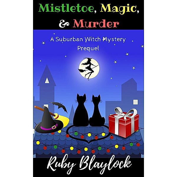 Mistletoe, Magic, & Murder (Prequel Short Mystery) / Suburban Witch Mysteries, Ruby Blaylock