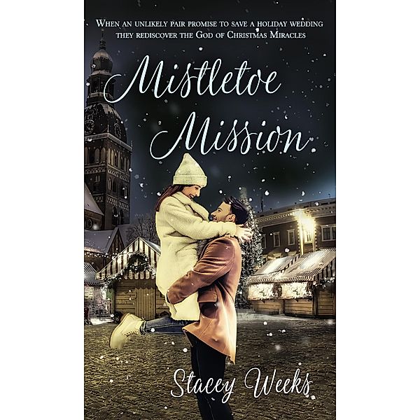 Mistletoe Mission / White Rose Publishing, Stacey Weeks