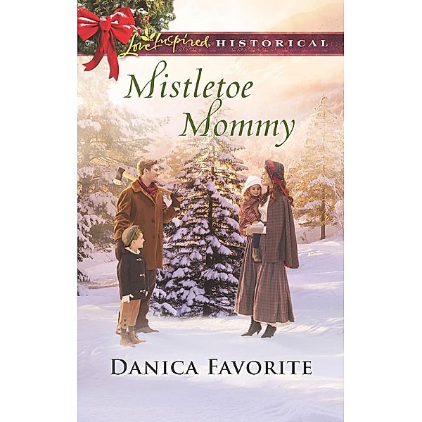 Mistletoe Mommy (Mills & Boon Love Inspired Historical) / Mills & Boon Love Inspired Historical, Danica Favorite