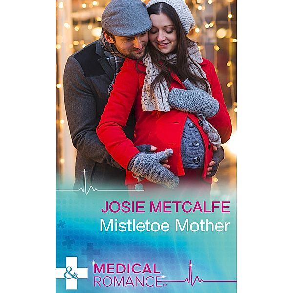 Mistletoe Mother (Mills & Boon Medical) / Mills & Boon Medical, Josie Metcalfe