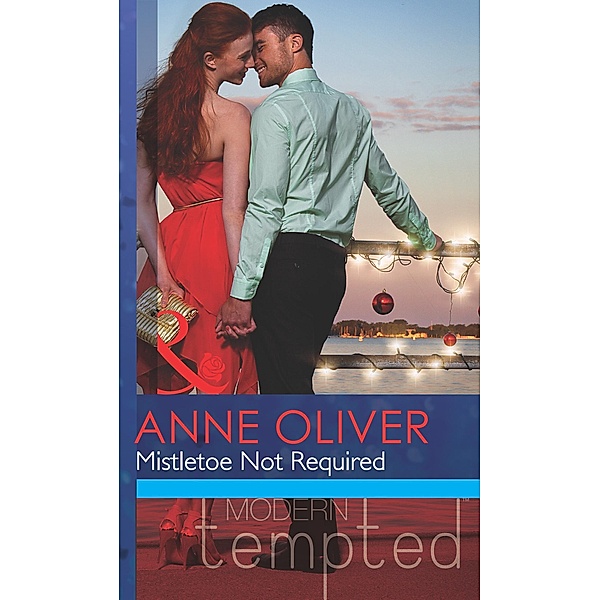 Mistletoe Not Required (Mills & Boon Modern Tempted) / Mills & Boon Modern Tempted, Anne Oliver