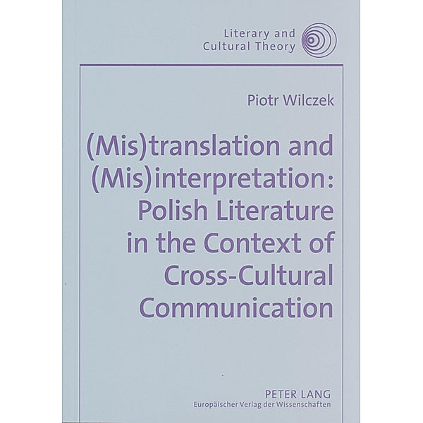 (Mis)translation and (Mis)interpretation: Polish Literature in the Context of Cross-Cultural Communication, Piotr Wilczek