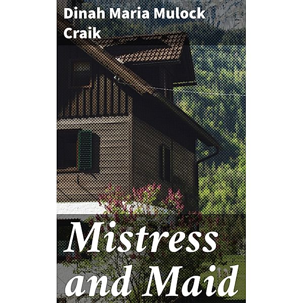 Mistress and Maid, Dinah Maria Mulock Craik