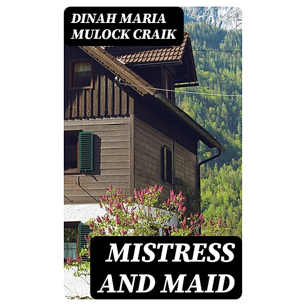 Mistress and Maid, Dinah Maria Mulock Craik