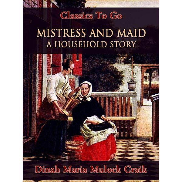 Mistress and Maid: A Household Story, Dinah Maria Mulock Craik