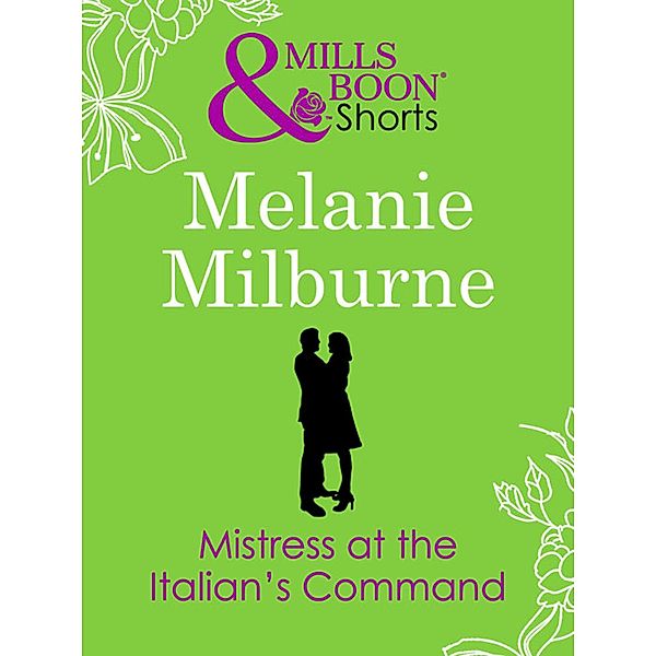 Mistress at the Italian's Command, Melanie Milburne