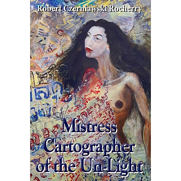 Mistress Cartographer of the Un-Light, Robert Czerniawski Rocherry