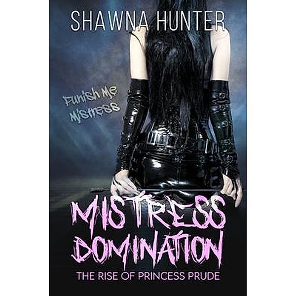 Mistress Domination / The Mistress Domination Series Bd.1, Shawna Hunter