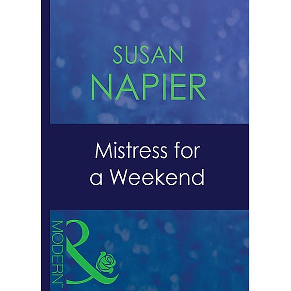 Mistress For A Weekend (Mills & Boon Modern) (Mistress to a Millionaire, Book 26), Susan Napier