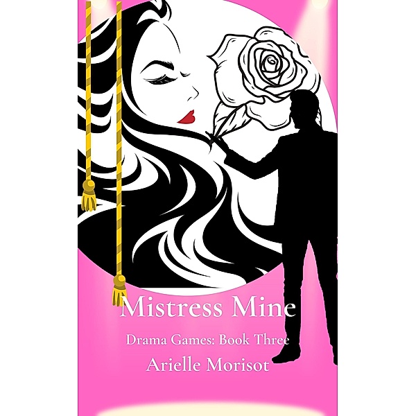 Mistress Mine (Drama Games, #3) / Drama Games, Arielle Morisot
