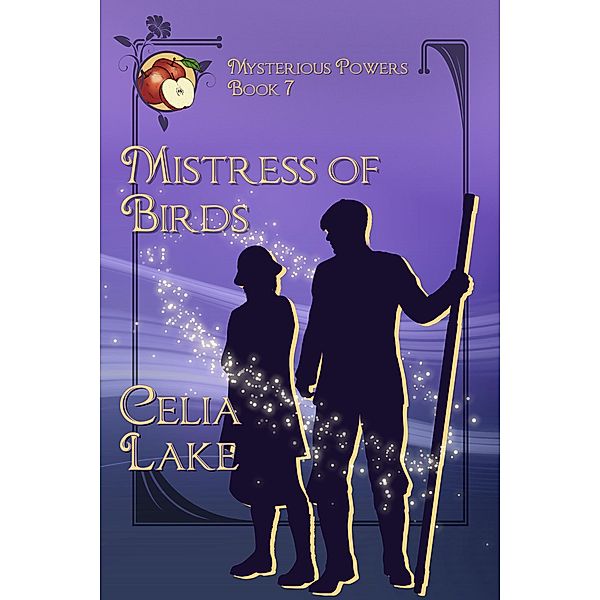 Mistress of Birds: a 1920s historical fantasy romance (Mysterious Powers, #7) / Mysterious Powers, Celia Lake