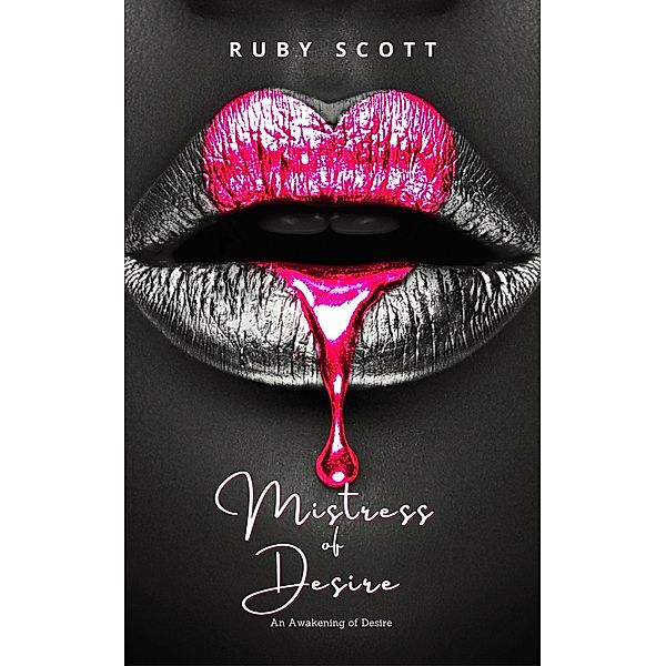 Mistress of Desire (An Awakening of Desire, #3) / An Awakening of Desire, Ruby Scott