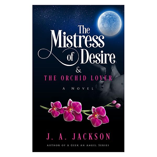 Mistress of Desire & The Orchid Lover, J. A. Jackson