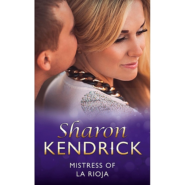 Mistress Of La Rioja (Mills & Boon Modern) (Secret Passions, Book 5) / Mills & Boon Modern, Sharon Kendrick
