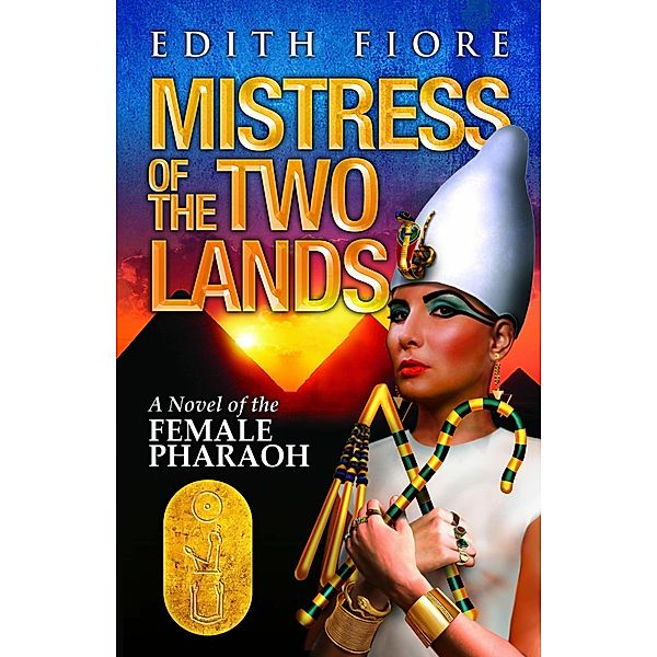 Mistress of the Two Lands: A Novel of the Female Pharaoh, Edith Fiore