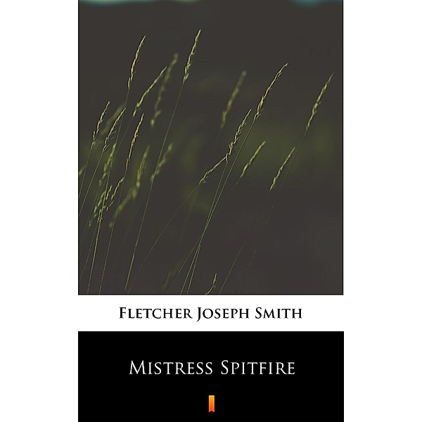 Mistress Spitfire, Joseph Smith Fletcher