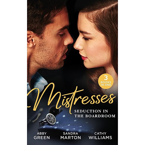 Mistresses: Seduction In The Boardroom: Ruthless Greek Boss, Secretary Mistress / Not For Sale / Hired for the Boss's Bedroom / Mills & Boon, Abby Green, Sandra Marton, Cathy Williams