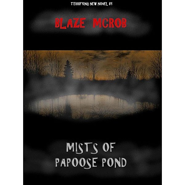 Mists of Papoose Pond, Blaze McRob