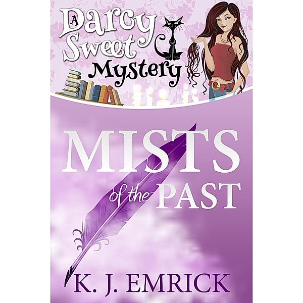 Mists of the Past (A Darcy Sweet Cozy Mystery, #2) / A Darcy Sweet Cozy Mystery, K. J. Emrick