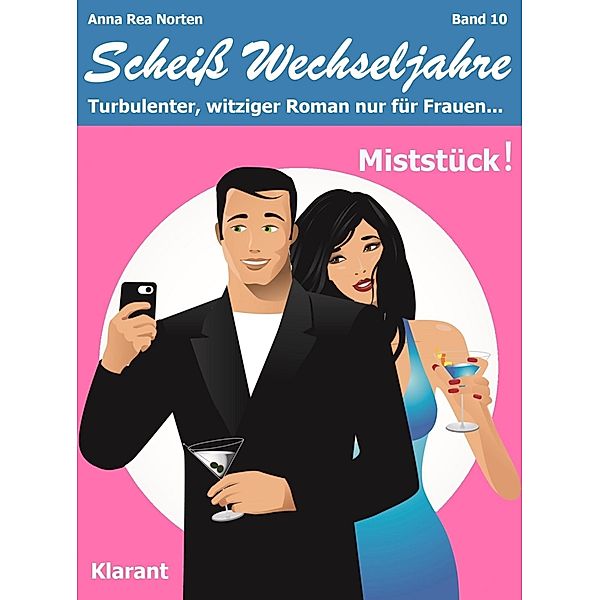 Miststück! Scheiss Wechseljahre, Band 10. Turbulenter, witziger Liebesroman nur für Frauen... / Scheiss Wechseljahre Bd.10, Anna Rea Norten, Andrea Klier