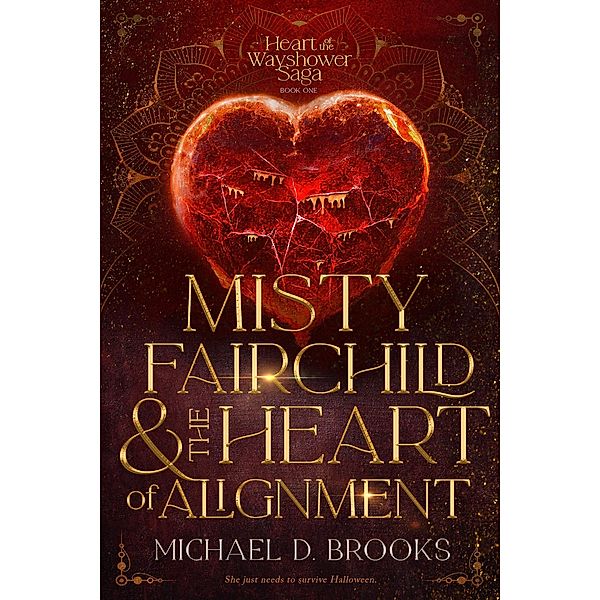 Misty Fairchild and the Heart of Alignment (The Heart of the Wayshower Saga, #1) / The Heart of the Wayshower Saga, Michael D. Brooks