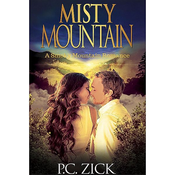 Misty Mountain: A Sweet, Small Town Love Story (Smoky Mountain Romances, #2) / Smoky Mountain Romances, P. C. Zick