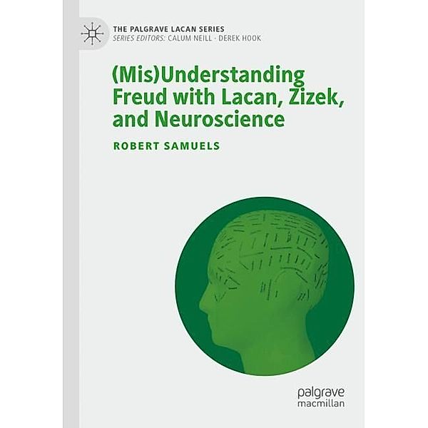 (Mis)Understanding Freud with Lacan, Zizek, and Neuroscience, Robert Samuels