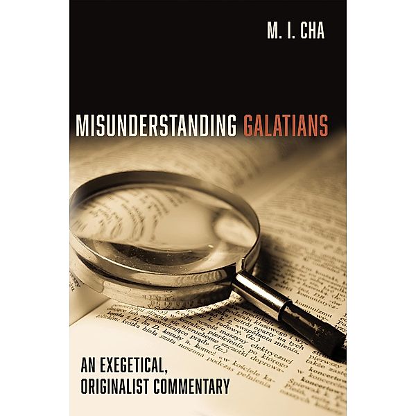 Misunderstanding Galatians, M. I. Cha