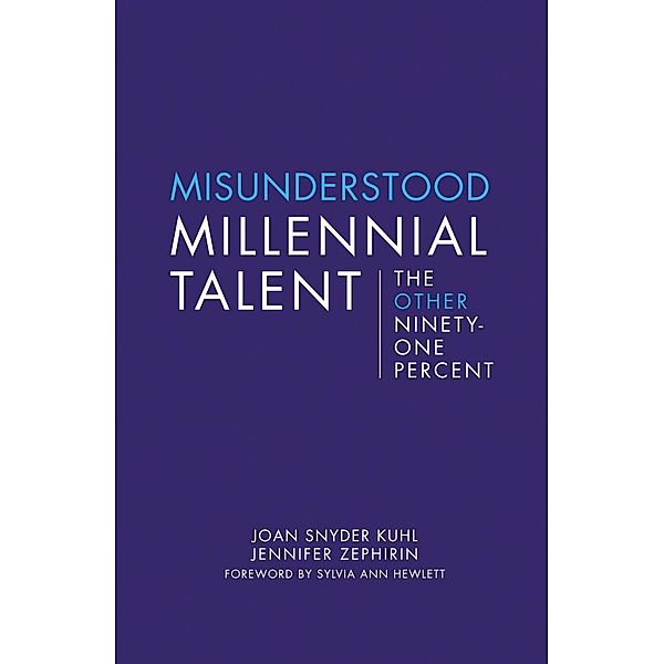 Misunderstood Millennial Talent / Center for Talent Innovation, Joan Snyder Kuhl, Jennifer Zephirin