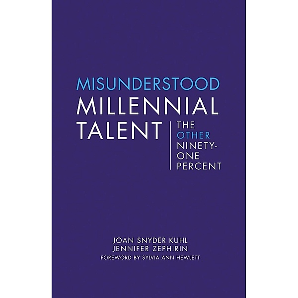 Misunderstood Millennial Talent / Center for Talent Innovation, Joan Snyder Kuhl, Jennifer Zephirin