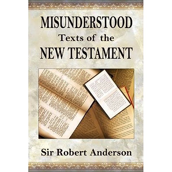 Misunderstood Texts of The New Testament, Robert Anderson